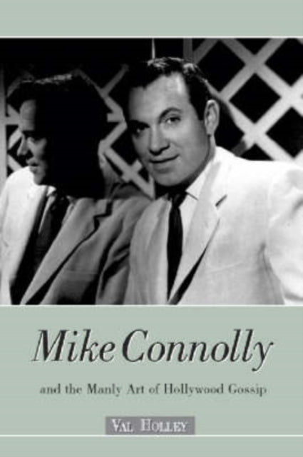 Book cover of: Mike Connolly and the Manly Art of Hollywood Gossip