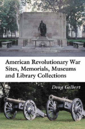 American Revolutionary War Sites, Memorials, Museums and Library Collections