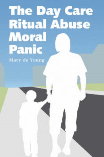 Book cover of: Day Care Ritual Abuse Moral Panic. By: Mary De Young