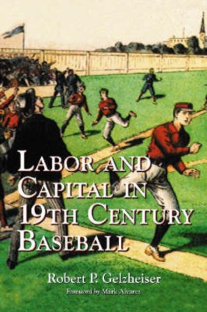 Book cover of: Labor and Capital in 19th Century Baseball