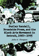 Book cover of: Dudley Randall, Broadside Press, and the Black Arts Movement in Detroit, 1960-1995. By: Julius E. Thompson