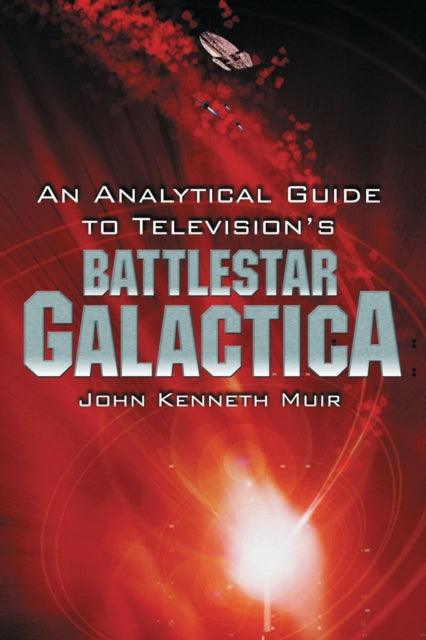 Book cover of: Analytical Guide to Television's Battlestar Galactica. By: John Kenneth Muir