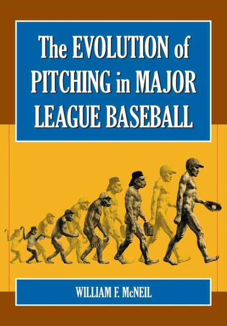 Book cover of: Evolution of Pitching in Major League Baseball. By: William F. McNeil