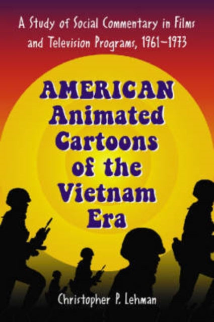 Book cover of: American Animated Cartoons of the Vietnam Era. By: Christopher P. Lehman