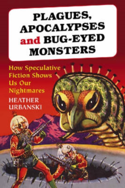 Book cover of: Plagues, Apocalypses and Bug-Eyed Monsters. By: Heather Urbanski