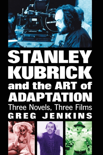 Book cover of: Stanley Kubrick and the Art of Adaptation. By: Greg Jenkins