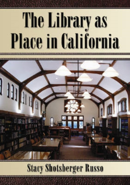 Book cover of: Library as Place in California. By: Stacy Shotsberger Russo