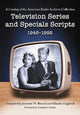 Book cover of: Television Series and Specials Scripts, 1946-1992. By: Thousand Oaks (Calif.). Library. American Radio Archives.
