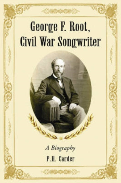 Book cover of: George F. Root, Civil War Songwriter. By: Polly Carder