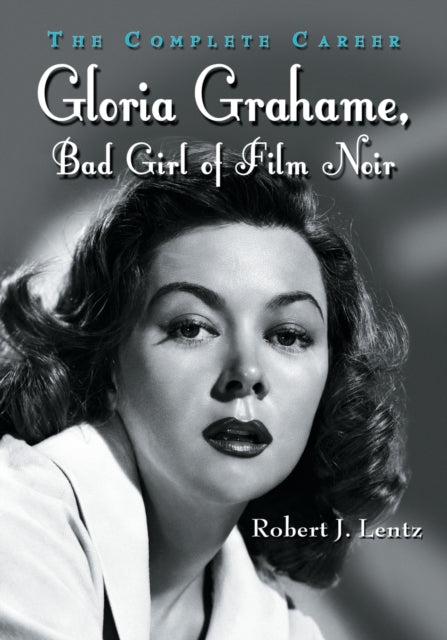 Book cover of: Gloria Grahame, Bad Girl of Film Noir. By: Robert J. Lentz