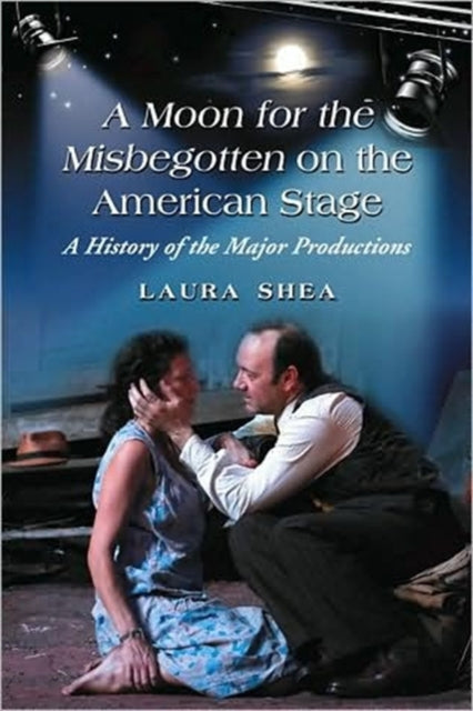 Book cover of: Moon for the Misbegotten on the American Stage. By: Laura Shea