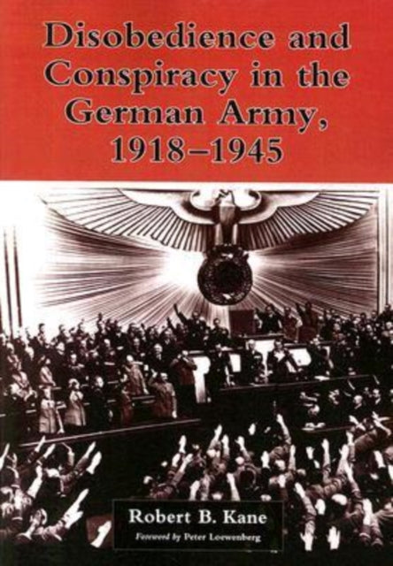 Book cover of: Disobedience and Conspiracy in the German Army, 1918-1945. By: Robert B Kane