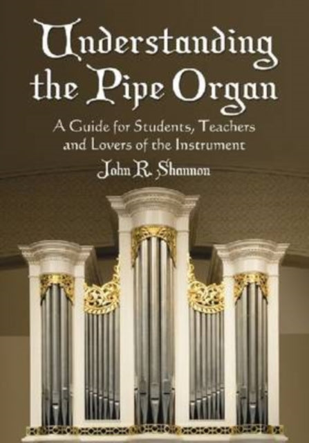 Book cover of: Understanding the Pipe Organ. By: John R. Shannon