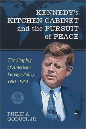Kennedy's Kitchen Cabinet and the Pursuit of Peace