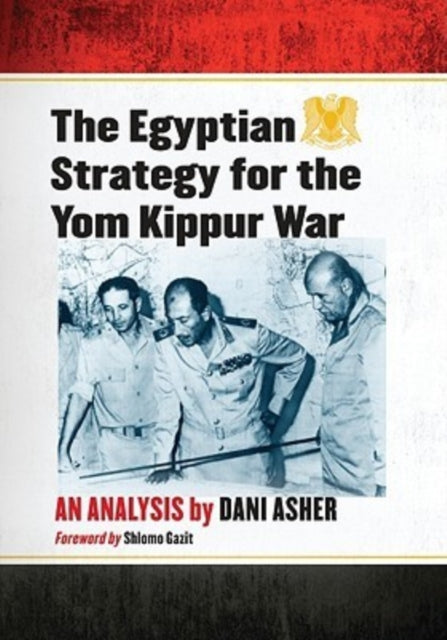 Book cover of: Egyptian Strategy for the Yom Kippur War. By: Asher, Daniel Dr.