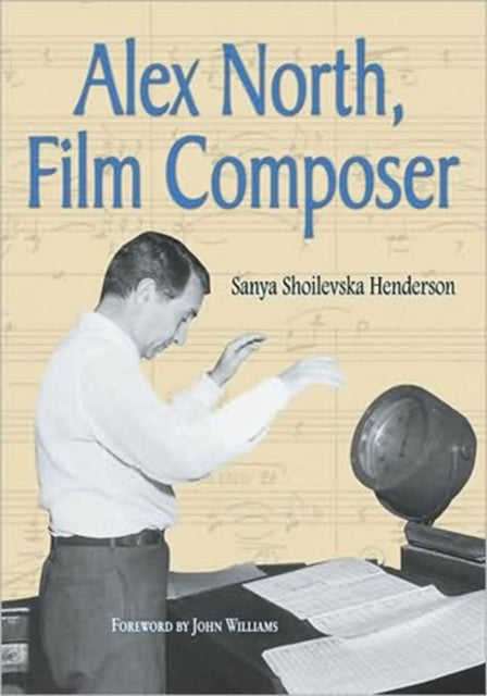 Book cover of: Alex North, Film Composer. By: Sanya Shoilevska Henderson