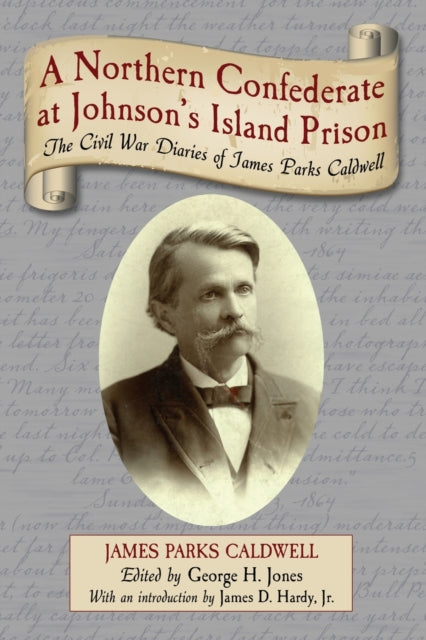Book cover of: Northern Confederate at Johnson's Island Prison. By: James Parks Caldwell