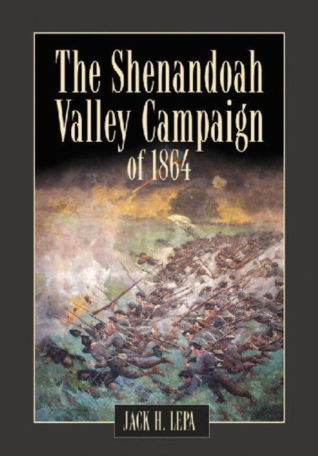 Book cover of: Shenandoah Valley Campaign of 1864. By: Jack H. Lepa