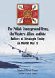 Book cover of: Polish Underground Army, the Western Allies, and the Failure of Strategic Unity in World War II. By: Michael Alfred Peszke