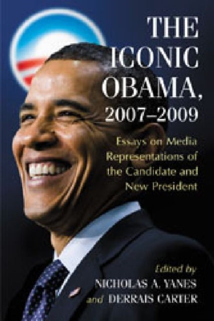 Book cover of: Iconic Obama, 2007-2009. By: Nicholas A. Yanes