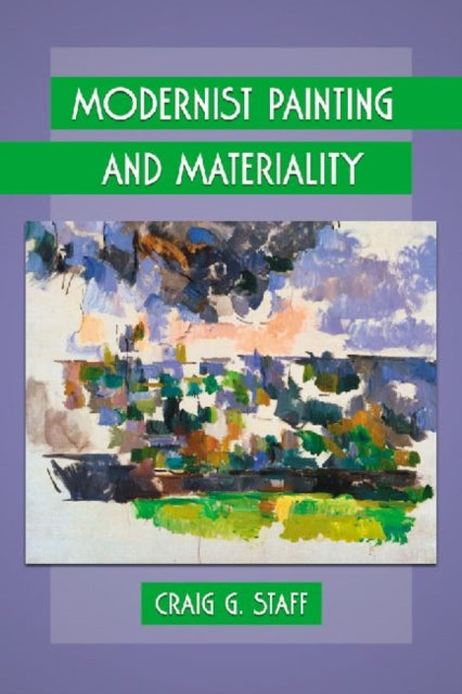 Book cover of: Modernist Painting and Materiality. By: Craig G. Staff