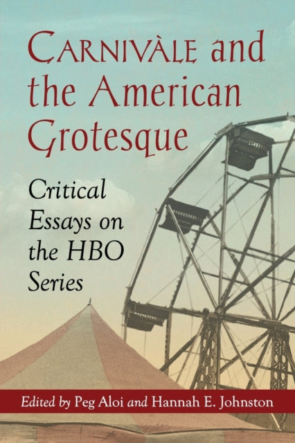 Book cover of: Carnivale and the American Grotesque. By: Peg Aloi