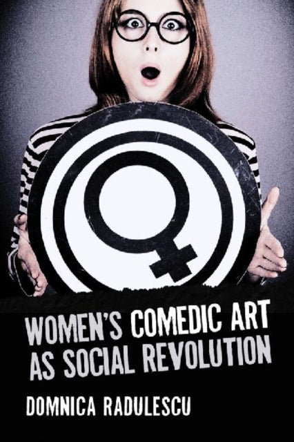 Book cover of: Women's Comedic Art as Social Revolution. By: Domnica Radulescu