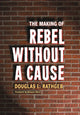 Book cover of: Making of Rebel Without a Cause. By: Douglas L. Rathgeb