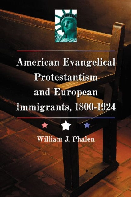 Book cover of: American Evangelical Protestantism and European Immigrants, 1800-1924. By: William J. Phalen