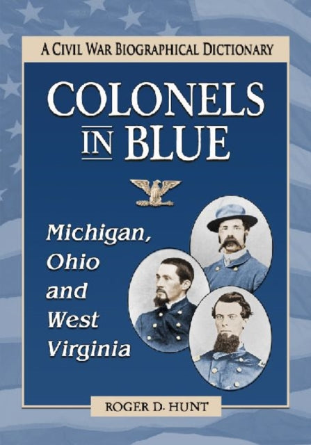 Book cover of: Colonels in Blue--Michigan, Ohio and West Virginia. By: Roger D. Hunt