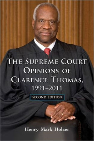 Supreme Court Opinions of Clarence Thomas, 1991-2011, 2d ed.