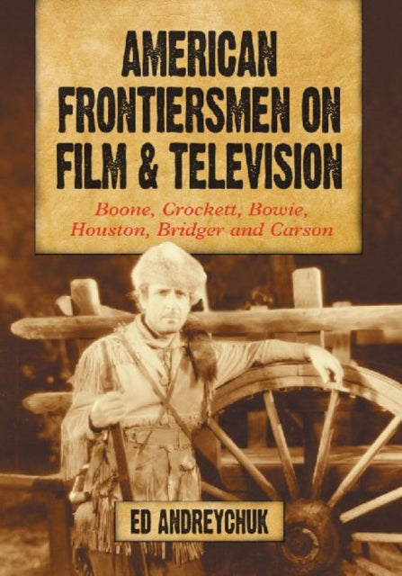 Book cover of: American Frontiersmen on Film and Television. By: Ed Andreychuk