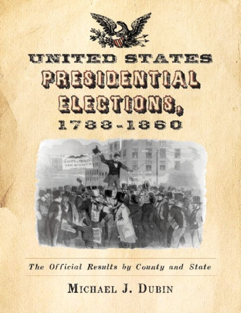 Book cover of: United States Presidential Elections, 1788-1860. By: Michael J. Dubin