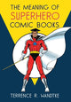 Book cover of: Meaning of Superhero Comic Books. By: Terrence R. Wandtke