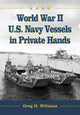 Book cover of: World War II U.S. Navy Vessels in Private Hands. By: Greg H. Williams