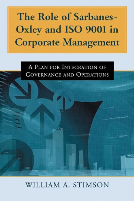 Book cover of: Role of Sarbanes-Oxley and ISO 9001 in Corporate Management. By: William A. Stimson
