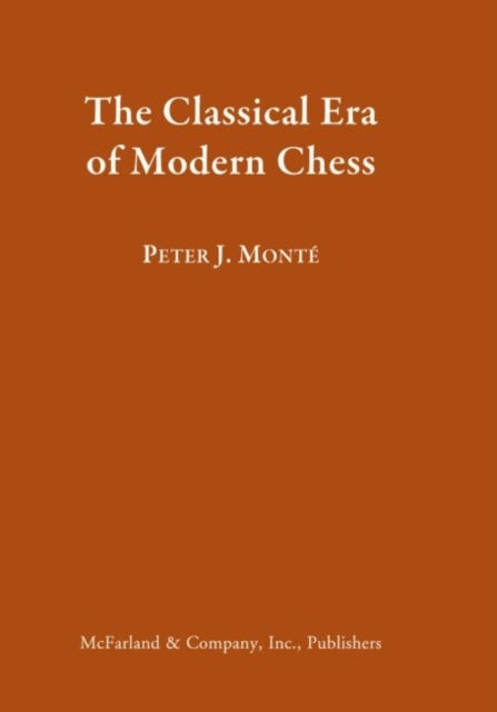 Book cover of: Classical Era of Modern Chess. By: Peter J. Monté