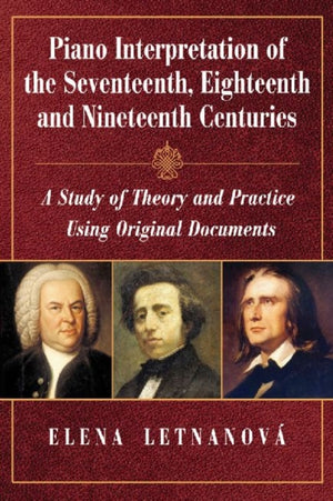 Piano Interpretation of the Seventeenth, Eighteenth and Nineteenth Centuries