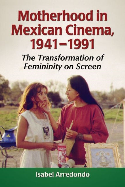 Book cover of: Motherhood in Mexican Cinema, 1941-1991