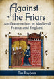 Book cover of: Against the Friars. By: Tim Rayborn