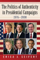 Book cover of: Politics of Authenticity in Presidential Campaigns, 1976-2008. By: Erica J. Seifert