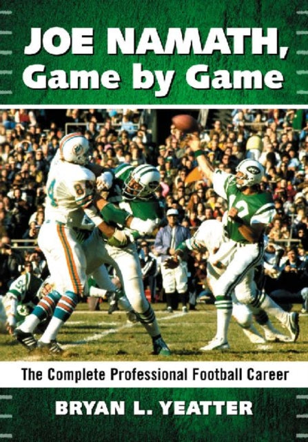 Book cover of: Joe Namath, Game by Game. By: Bryan L. Yeatter