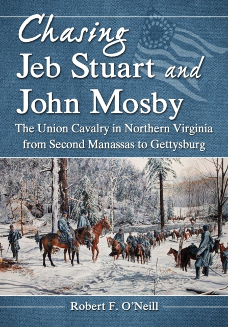 Book cover of: Chasing Jeb Stuart and John Mosby. By: Robert F. O'Neill