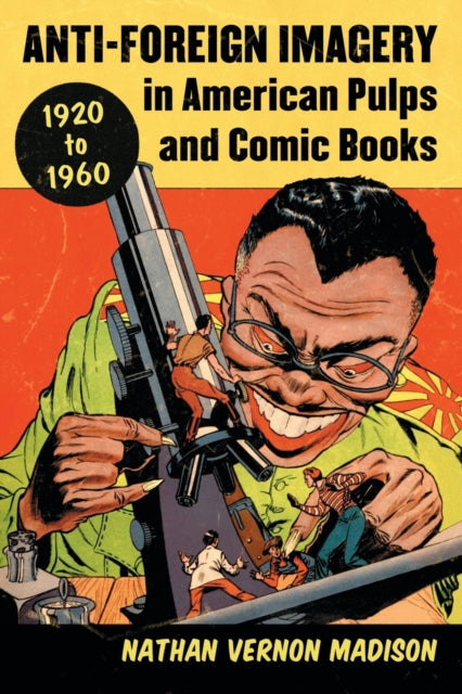 Book cover of: Anti-Foreign Imagery in American Pulps and Comic Books, 1920-1960