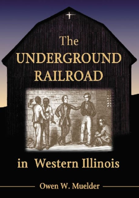 Book cover of: Underground Railroad in Western Illinois. By: Owen W. Muelder