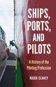Book cover of: Ships, Ports, and Pilots. By: Roger Clancy