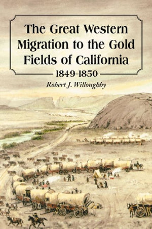 The Great Western Migration to the Gold Fields of California, 1849-1850