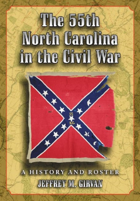 Book cover of: 55th North Carolina in the Civil War. By: Jeffrey M. Girvan