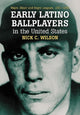 Book cover of: Early Latino Ballplayers in the United States. By: Nick C. Wilson