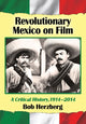 Book cover of: Revolutionary Mexico on Film. By: Bob Herzberg